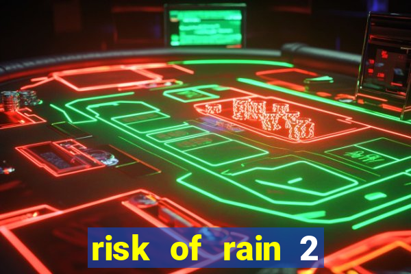 risk of rain 2 tier list